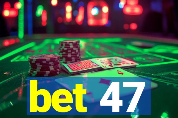 bet 47